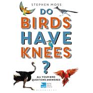 Do Birds Have Knees? All Your Bird Questions Answered 9781472932358
