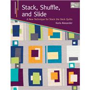 Stack, Shuffle, and Slide: A New Technique for Stack the Deck Quilts 9781604682359