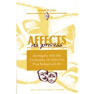 Affects As Process: An Inquiry into the Centrality of Affect in Psychological Life 9781138872363
