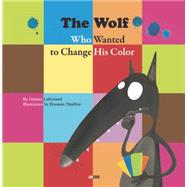 The Wolf Who Wanted to Change His Color 9782733832363