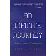 An Infinite Journey: Growing Toward Christlikeness 9781620202364