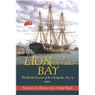 Lion in the Bay: The British Invasion of the Chesapeake 1813-14 9781612512365