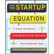 The Startup Equation: A Visual Guidebook to Building Your Startup 9780071832366