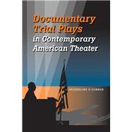 Documentary Trial Plays in Contemporary American Theater 9780809332366