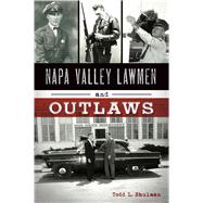 Napa Valley Lawmen and Outlaws 9781467142366