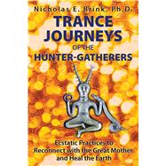 Trance Journeys of the Hunter-Gatherers 9781591432371