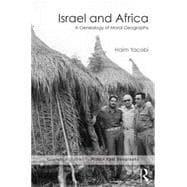 Israel and Africa: A Genealogy of Moral Geography 9781138902374