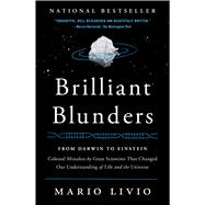 Brilliant Blunders From Darwin to Einstein - Colossal Mistakes by Great Scientists That Changed Our Understanding of Life and the Universe 9781439192375