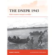 The Dnepr 1943 Hitler's eastern rampart crumbles 9781472812377