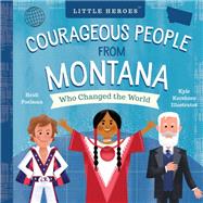 Courageous People from Montana Who Changed the World 9781641702379