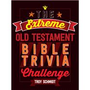 The Extreme Old Testament Bible Trivia Challenge 9781424552382