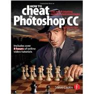 How To Cheat In Photoshop CC: The art of creating realistic photomontages 9780415712385