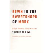Sewn in the Sweatshops of Marx : Beuys, Warhol, Klein, Duchamp 9780226922386