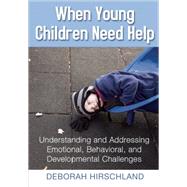 When Young Children Need Help: Understanding and Addressing Emotional, Behavorial, and Developmental Challenges 9781605542386