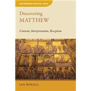 Discovering Matthew: Content, Interpretation, Reception 9780802872388