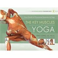 The Key Muscles of Yoga: Your Guide to Functional Anatomy in Yoga 9781607432388