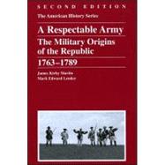 Respectable Army The Military Origins of the Republic, 1763 - 1789 9780882952390