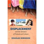 Displacement and the Somatics of Postcolonial Culture 9780814212394