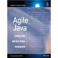 Agile Java Crafting Code with Test-Driven Development