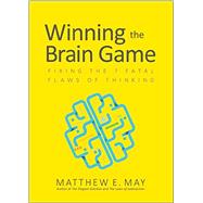 Winning the Brain Game: Fixing the 7 Fatal Flaws of Thinking 9781259642395