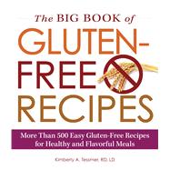 The Big Book of Gluten-free Recipes: More Than 500 Easy Gluten-free Recipes for Healthy and Flavorful Meals 9781440562396