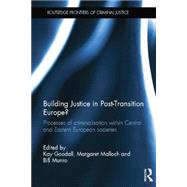 Building Justice in Post-Transition Europe?: Processes of Criminalisation within Central and Eastern European Societies 9780415622400