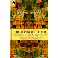Order in Disorder: Intratextual Symmetry in Montaigne's Essais 9780814212400