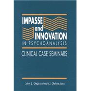 Impasse and Innovation in Psychoanalysis: Clinical Case Seminars 9781138872400