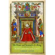 The Heart and Stomach of a King: Elizabeth I and the Politics of Sex and Power 9780812222401