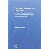 Yeniseian Peoples and Languages: A History of Yeniseian Studies with an Annotated Bibliography and a Source Guide 9781138862401