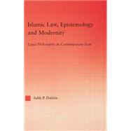 Islamic Law, Epistemology and Modernity: Legal Philosophy in Contemporary Iran 9780415762403