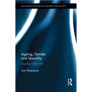 Ageing, Gender and Sexuality: Equality in Later Life 9781138912403