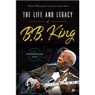 The Life and Legacy of B. B. King 9781467142403