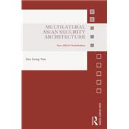 Multilateral Asian Security Architecture: Non-ASEAN Stakeholders 9781138902404