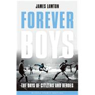 Forever Boys The Days of Citizens and Heroes 9781472912404