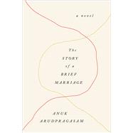 The Story of a Brief Marriage A Novel 9781250072405