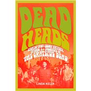 Deadheads: Stories from Fellow Artists, Friends & Followers of the Grateful Dead 9781634502405