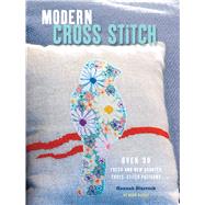 Modern Cross Stitch: Over 30 Fresh and New Counted Cross-stitch Patterns 9781782492405