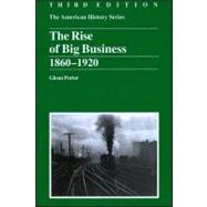 The Rise of Big Business 1860 - 1920 9780882952406