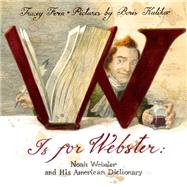 W Is For Webster Noah Webster and his American Dictionary 9780374382407