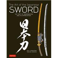The Art of the Japanese Sword: The Craft of Swordmaking and Its Appreciation 9784805312407