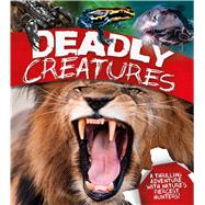 Deadly Creatures A thrilling adventure with nature's fiercest hunters 9780753472408