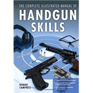 The Complete Illustrated Manual of Handgun Skills 9780785832409