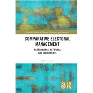 Comparative Electoral Management: Performance, Networks and Instruments 9781138682412