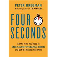 4 Seconds: All the Time You Need to Stop Counterproductive Habits and Get the Results You Want 9780062372413