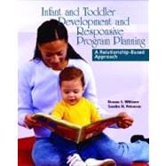 Infant and Toddler Development and Responsive Program Planning : A Relationship-Based Approach 9780130992413