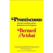 Promiscuous; Portnoy's Complaint and Our Doomed Pursuit of Happiness 9780300192414