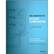The Architect's Studio Companion: Rules of Thumbfor Preliminary Design, Sixth Edition 9781119092414