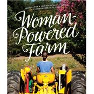 Woman-Powered Farm: Manual for a Self-Sufficient Lifestyle from Homestead to Field 9781581572414