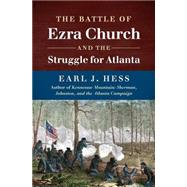 The Battle of Ezra Church and the Struggle for Atlanta 9781469622415